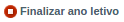 Botão finalizar ano letivo
